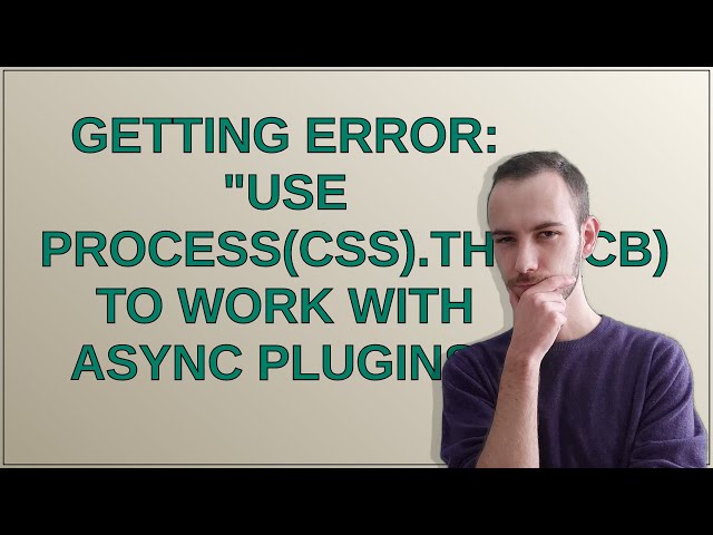 Getting Error: "Use process(css).then(cb) to work with async plugins"