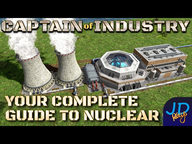 Your Complete Guide to Nuclear 🚜 Captain of Industry  👷  Guide