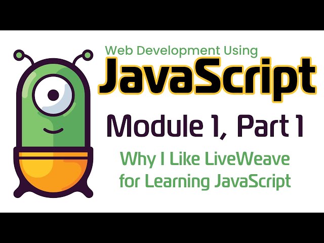 JavaScript (Fall 2024) Module 1-1: Why I Like LiveWeave for Learning JavaScript