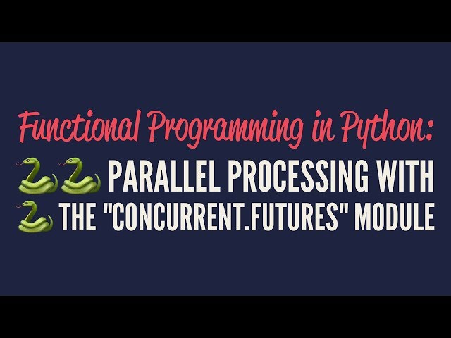 Functional Programming in Python: Parallel Processing with "concurrent.futures"