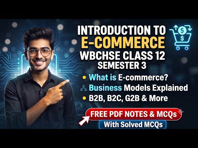 Introduction to E-commerce: B2B, B2C, G2B | Class 12 Semester 3 WBCHSE | COMS & COMA | Rahul sir