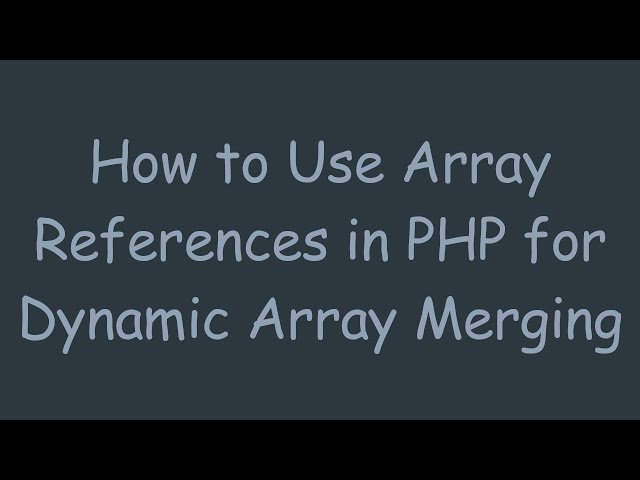 How to Use Array References in PHP for Dynamic Array Merging