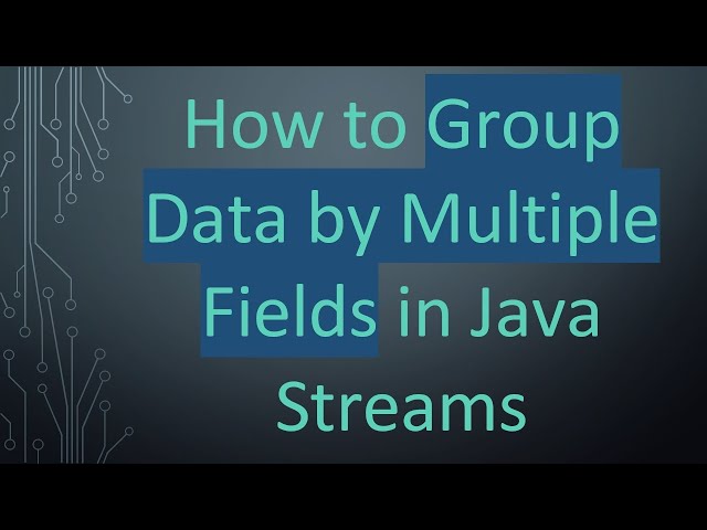 How to Group Data by Multiple Fields in Java Streams