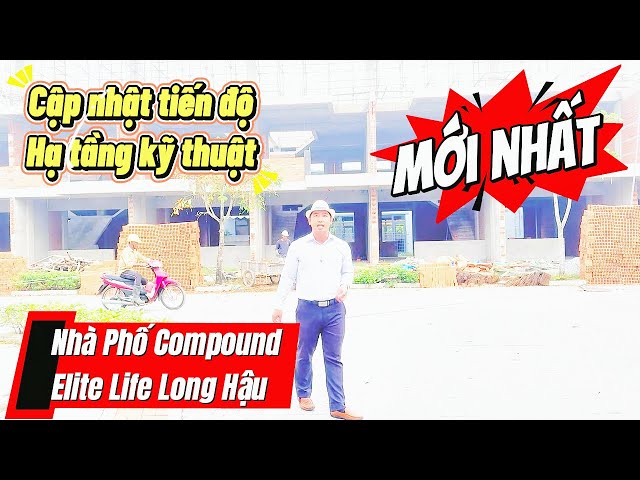 🔥 CẬP NHẬT TIẾN ĐỘ MỚI NHẤT – NHÀ PHỐ COMPOUND ELITE LIFE LONG HẬU 🔥
