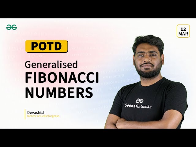 POTD- 12/03/2024 | Generalised Fibonacci numbers | Problem of the Day | GeeksforGeeks