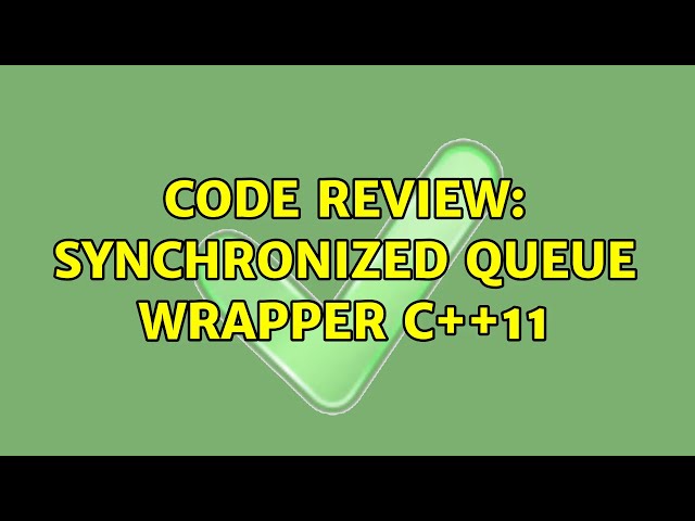 Code Review: Synchronized Queue Wrapper C++11