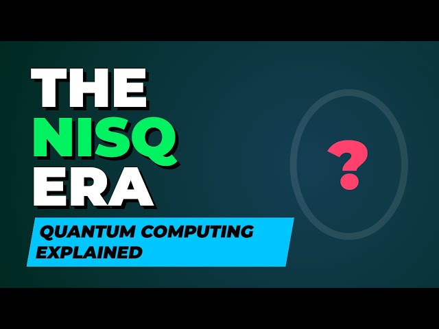 What is the NISQ Era? Near-Term Quantum Computing Explained