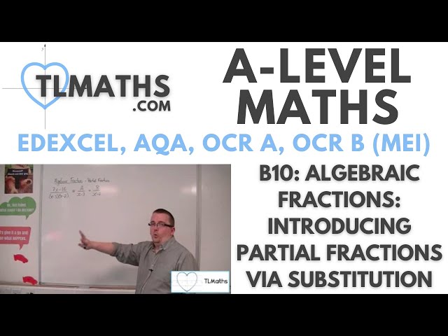 A-Level Maths: B10-03 Algebraic Fractions: Introducing Partial Fractions via Substitution