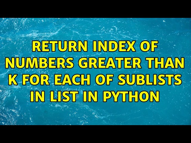 Return index of numbers greater than k for each of sublists in list in Python (2 Solutions!!)