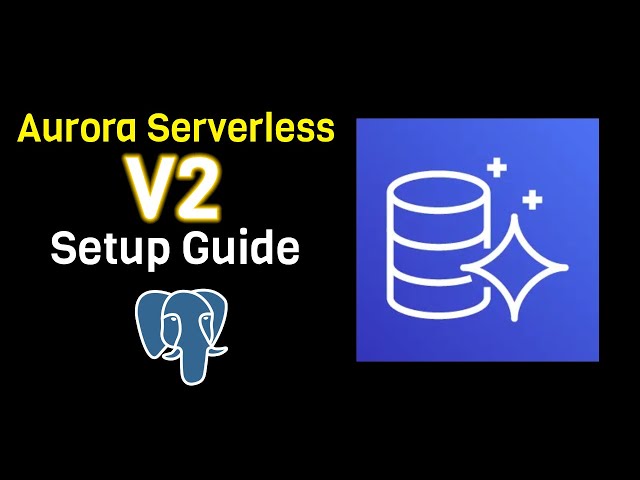 Aurora Serverless V2 Setup Tutorial with Postgres