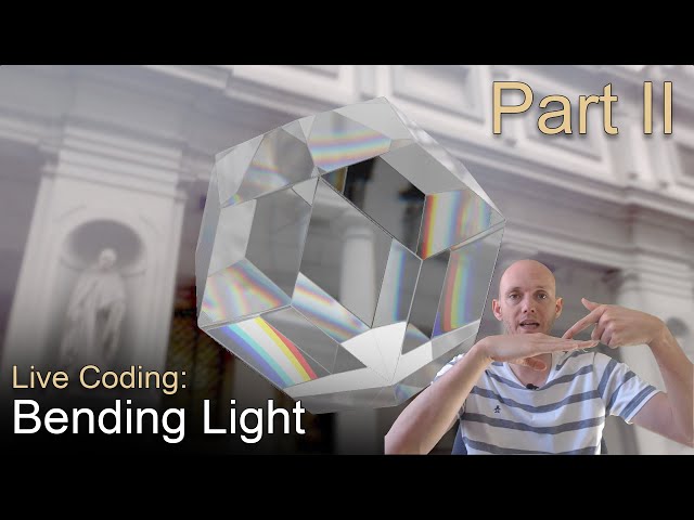 Live Coding: Bending Light - Part 2