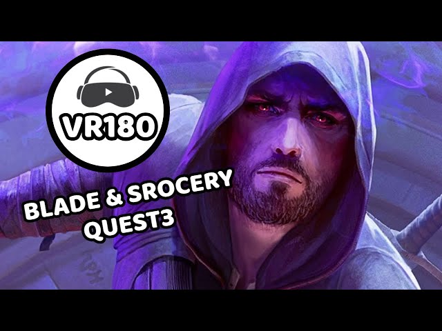 BLADE AND SROCERY VR - QUEST 3 VR180 3D