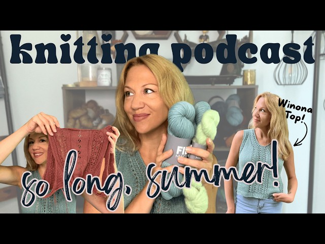 Summer knitting wrap-up! Winona Top, Honey Cardi test, Hailey Sweater FAIL and new yarn for fall 🍂