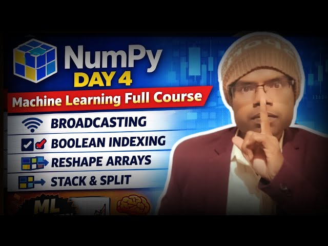NumPy Day 4 : Broadcasting, Boolean Indexing, Reshape & Stack/Split | machine learning Full Course