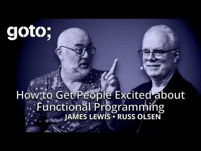 How to Get People Excited about Functional Programming • Russ Olsen & James Lewis • GOTO 2024