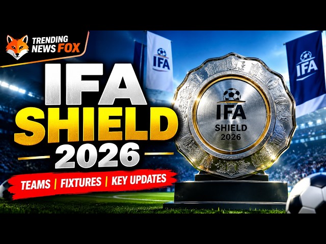 IFA Shield 2026: Latest Updates, Fixtures, Teams & Key Matches | Full Football News | Trending News