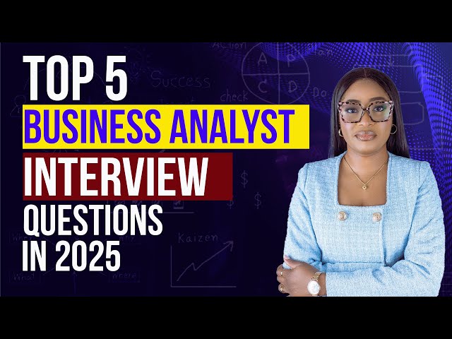 TOP 5 BUSINESS ANALYST INTERVIEW QUESTIONS IN 2025