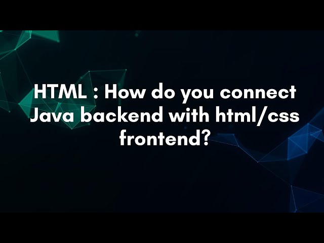 HTML: ¿Cómo conectar el backend de Java con el frontend de HTML/CSS?
