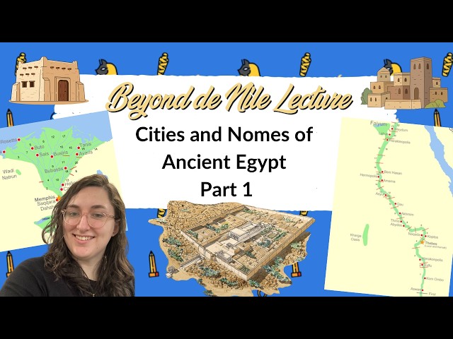 Beyond De Nile Lecture ~ Cities and Nomes of Ancient Egypt ~ Part 1