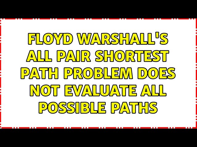 Floyd Warshall's All pair shortest path problem does not evaluate all possible paths