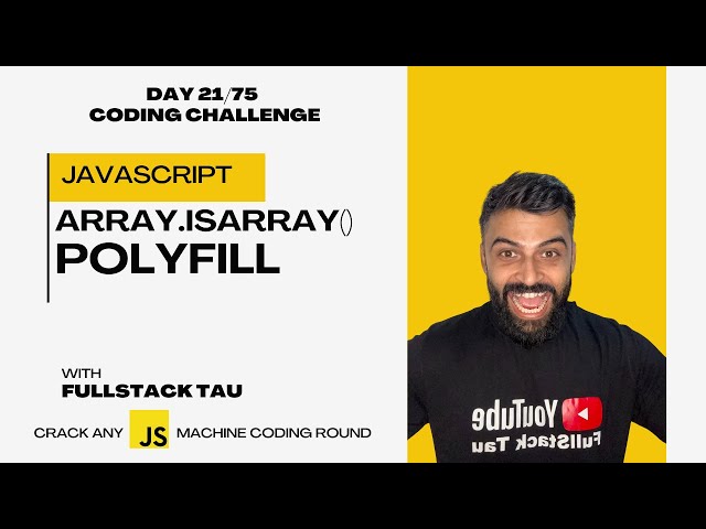 Array.isArray() Polyfill | Javascript Interview Question | Day 21 - 75 Days Coding Challenge