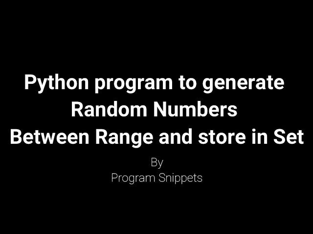 Python program to generate random numbers between range and store in set