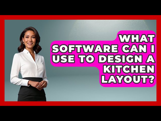 What Software Can I Use To Design A Kitchen Layout? - Home Investing Experts