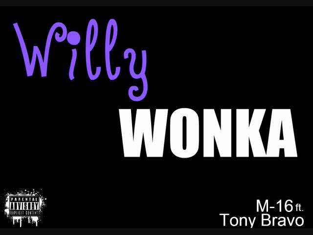 Willy Wonka - M-16 ft.Tony Bravo