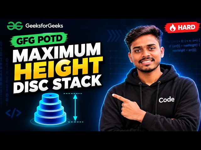 Maximum Height Disc Stack - GFG POTD | LIS Concept Explained Step by Step