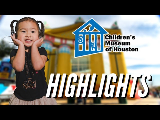 Children's Museum Houston Highlights