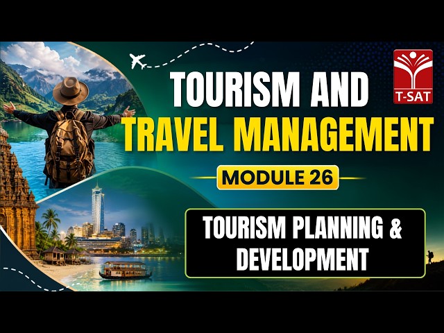 Tourism & Travel Management: Module 26 | Tourism Planning & Development | T-SAT