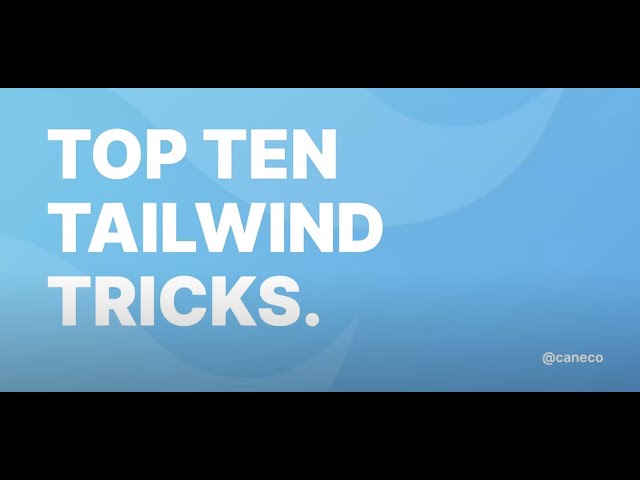 Top Ten Tailwind CSS Tricks - Caneco