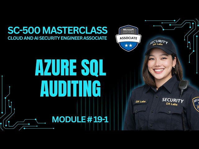 SC-500 Episode 19-1: Configure Auditing for Azure SQL Database and SQL Managed Instance