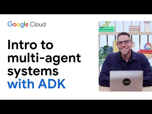 How to build multi-agent systems with ADK