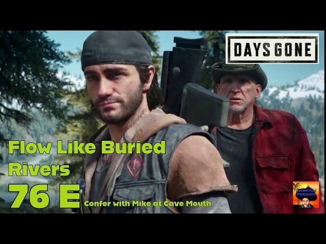 Days Gone Flow Like Buried Rivers 76 E Confer with Mike at Cave Mouth