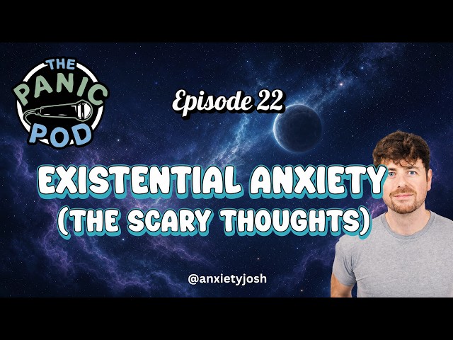 Existential Anxiety? And scary thoughts! : The Panic Pod Episode 22
