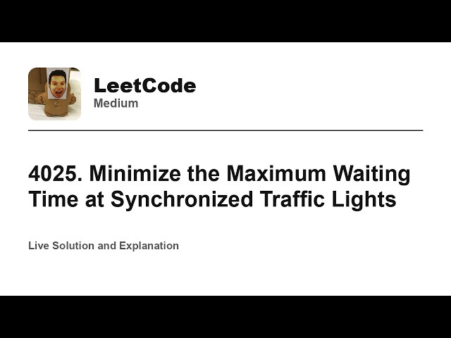 4025. Minimize the Maximum Waiting Time at Synchronized Traffic Lights (Leetcode Medium)