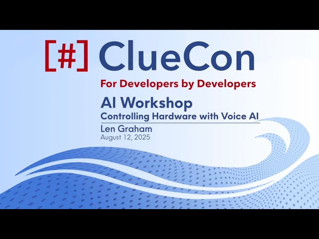 ClueCon 2025 | Len Graham: AI Workshop - Controlling Hardware with Voice AI