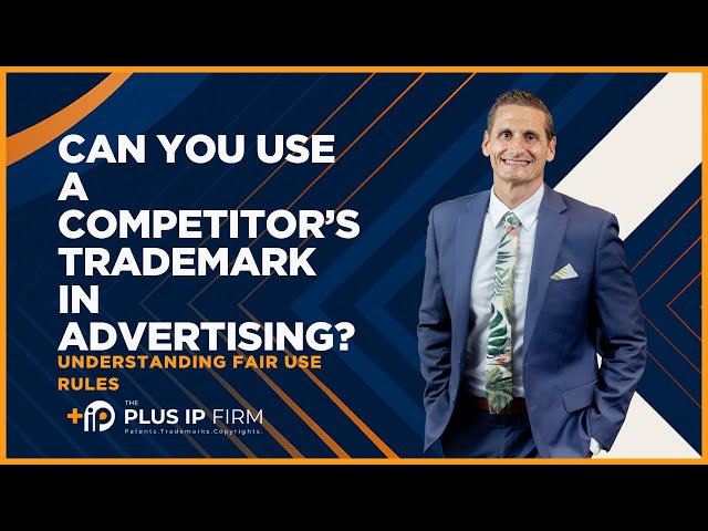 Can You Use a Competitor’s Trademark in Advertising? Understanding Fair Use Rules