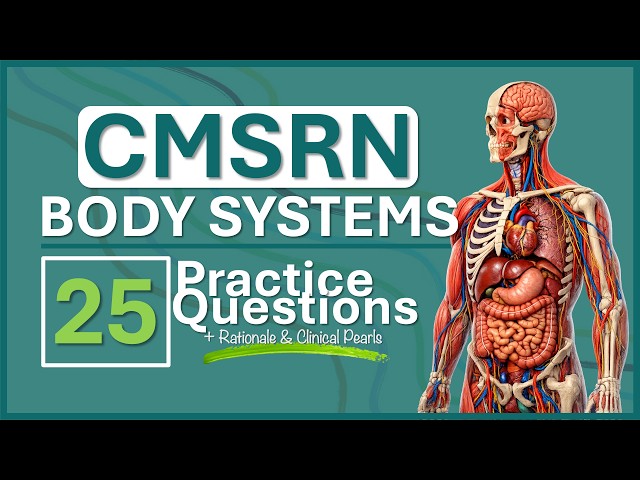 CMSRN Practice Test 4 | Body Systems