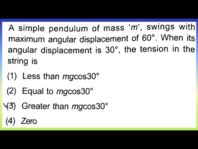 A simple pendulum of mass 'm', swings with maximum angular displacement of 60°...| Doubtify JEE
