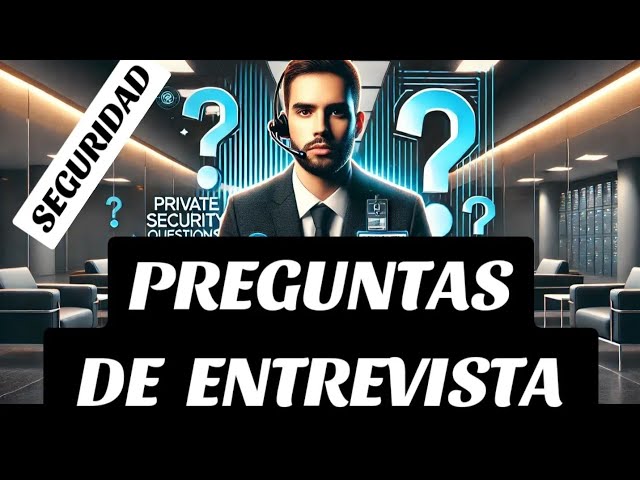 TUTORIAL ENTREVISTA-PREGUNTAS, SEGURIDAD PRIVADA