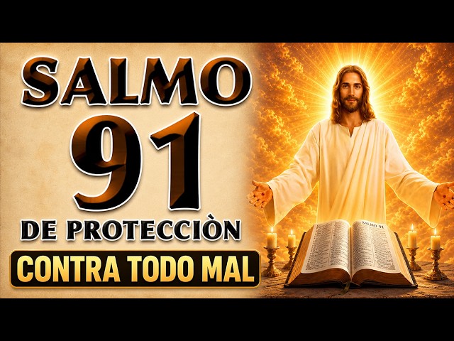 SALMO 91 DE PROTECCIÓN CONTRA TODO MAL