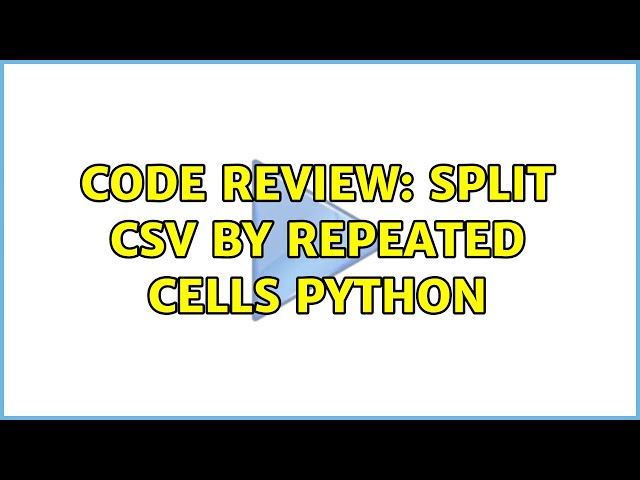 Code Review: Split CSV by Repeated cells python