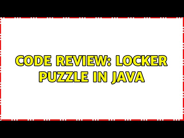 Code Review: Locker Puzzle in Java (5 Solutions!!)
