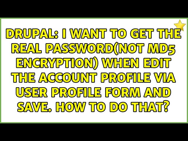 I want to get the real password(not md5 encryption) when edit the account profile via user...