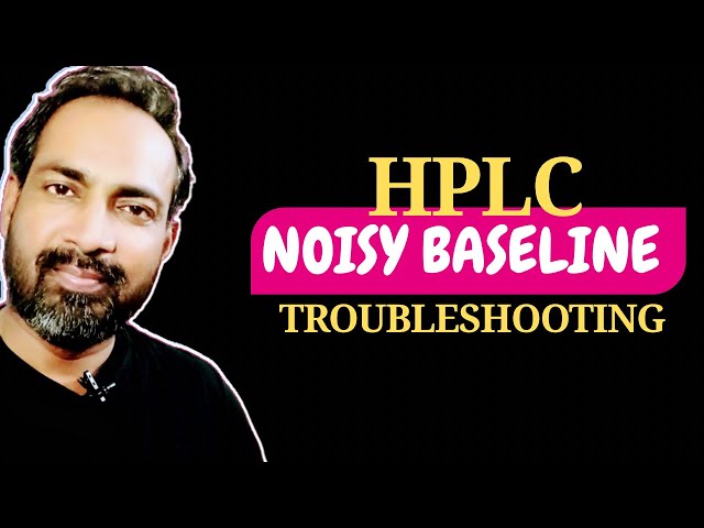 NOISY BASELINE | HPLC TROUBLESHOOTING 