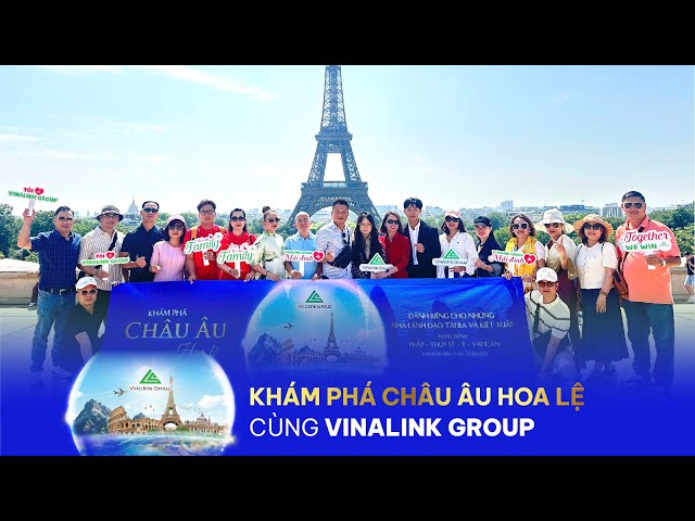 KHÁM PHÁ CHÂU ÂU HOA LỆ CÙNG VINALINK GROUP