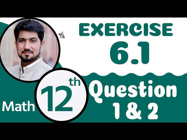 FSc Math Part 2 Chapter 6 | 12th Class Math Chapter 6 | Exercise 6.1 Q 1,2 | 2nd Year Math Chapter 6