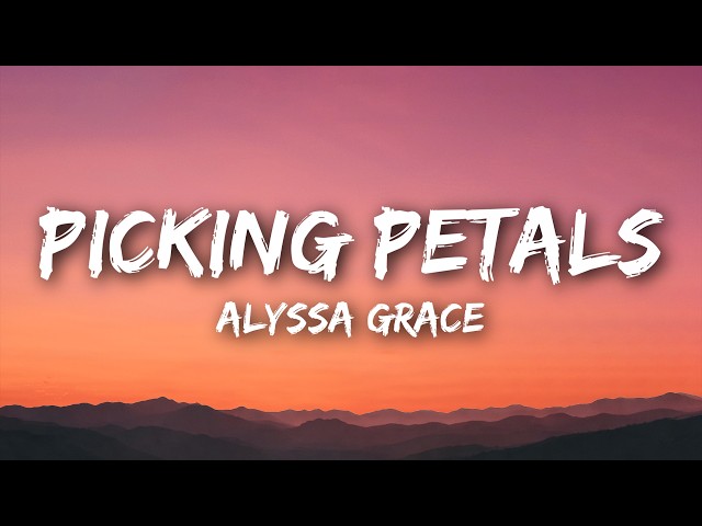 Alyssa Grace - picking petals (Lyrics)